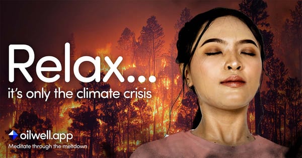 A poster for oilwell meditation app. Relax, it's only the climate crisis.